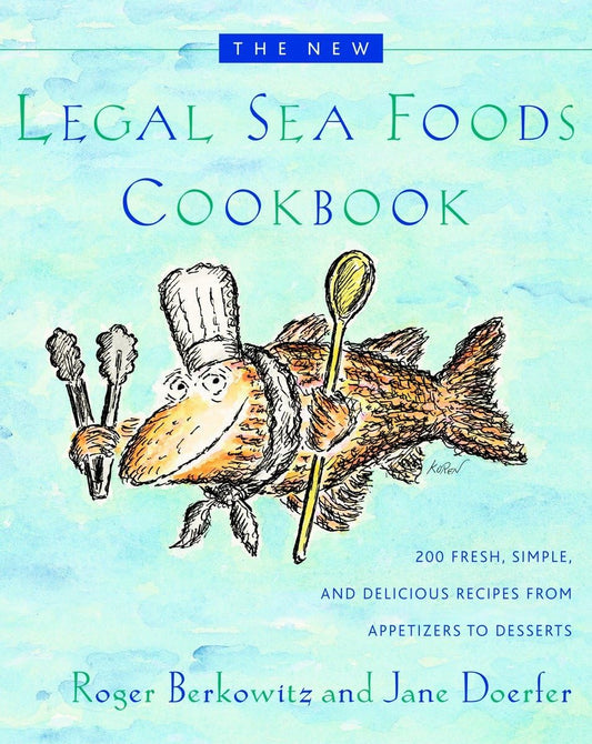 New Legal Sea Foods Cookbook: 200 Fresh, Simple, and Delicious Recipes from Appetizers to Desserts book cover