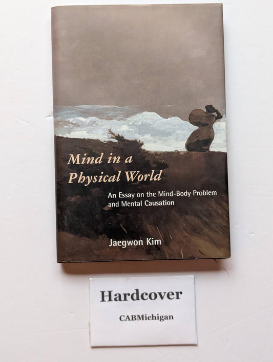 Mind in a Physical World: An Essay on the Mind-Body Problem and Mental Causation
