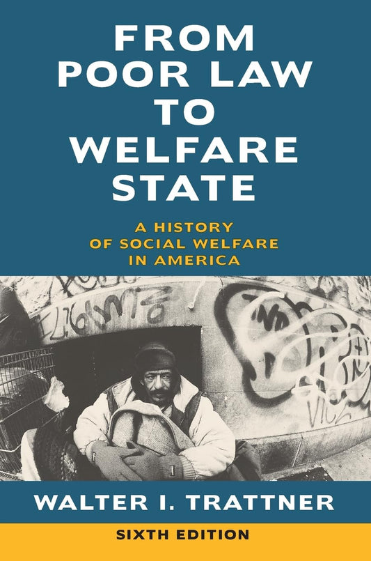 From Poor Law to Welfare State, 6th Edition: A History of Social Welfare in America (Original)