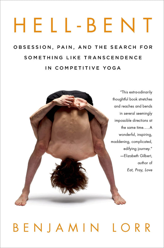 Hell-Bent: Obsession, Pain, and the Search for Something Like Transcendence in Competitive Yoga book cover