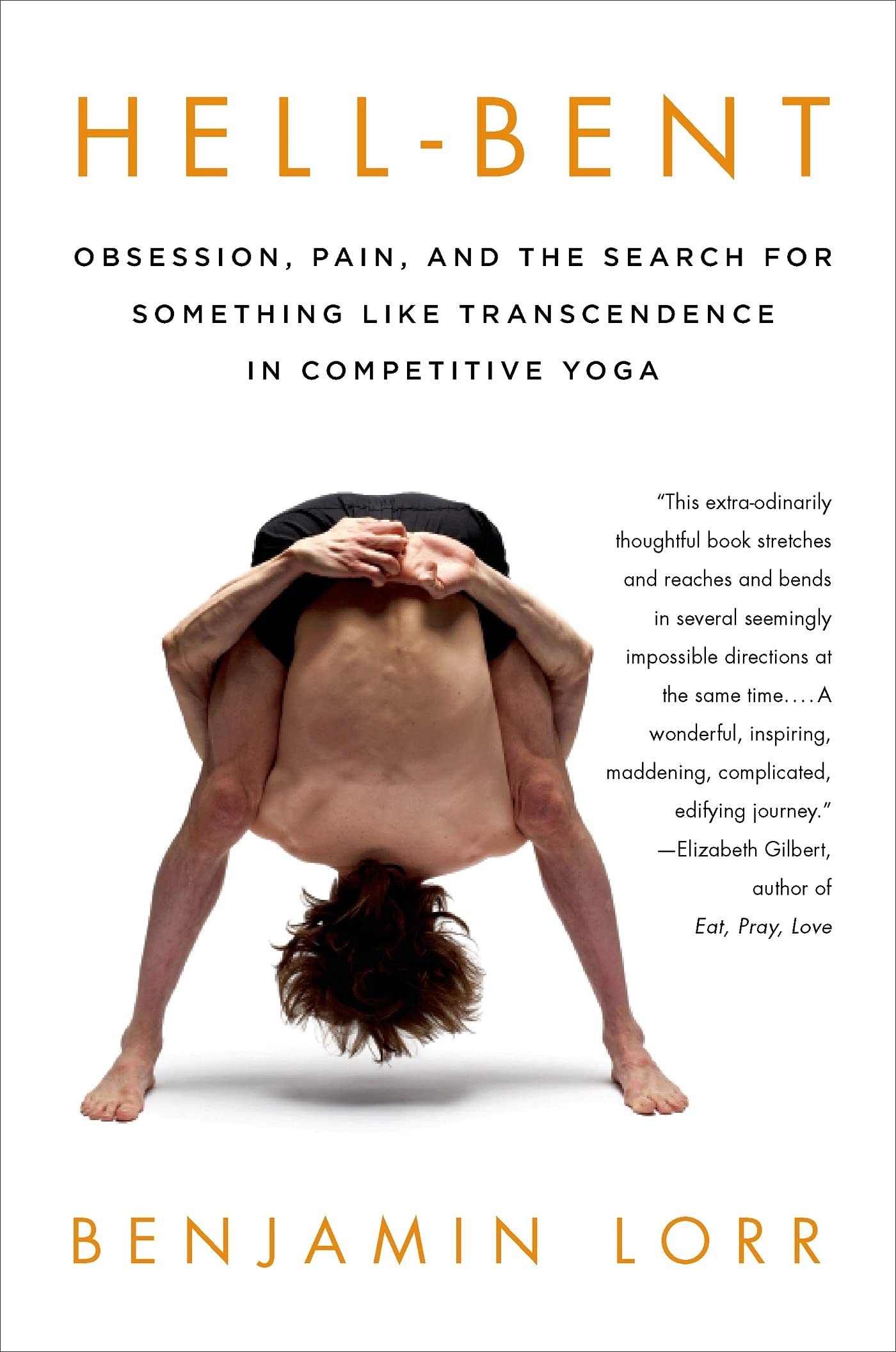 Hell-Bent: Obsession, Pain, and the Search for Something Like Transcendence in Competitive Yoga