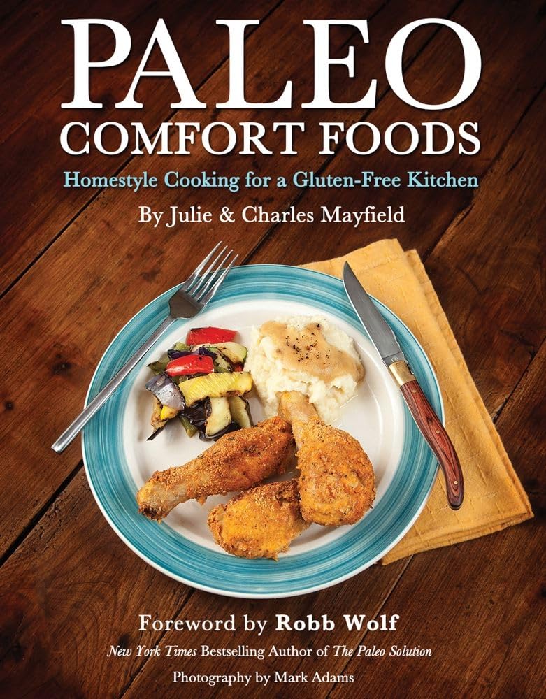 Paleo Comfort Foods: Homestyle Cooking for a Gluten-Free Kitchen (Original)