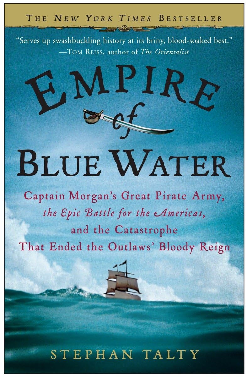 Empire of Blue Water: Captain Morgan's Great Pirate Army, the Epic Battle for the Americas, and the Catastrophe That Ended the Outlaws' Bloo book cover