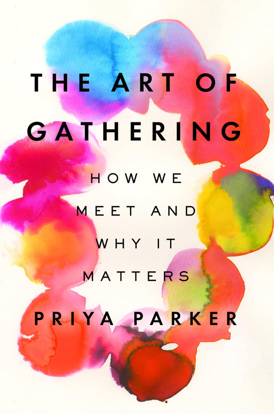 Art of Gathering: How We Meet and Why It Matters book cover