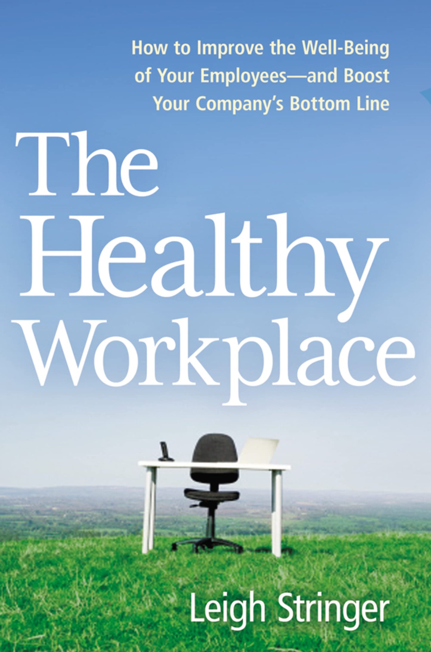 Healthy Workplace: How to Improve the Well-Being of Your Employees---And Boost Your Company's Bottom Line book cover