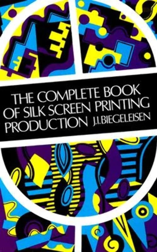 Complete Book of Silk Screen Printing Production book cover