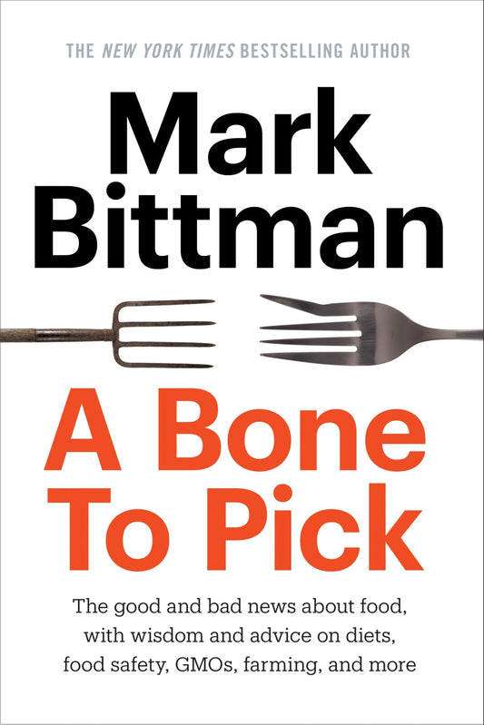 Bone to Pick: The Good and Bad News about Food, with Wisdom and Advice on Diets, Food Safety, Gmos, Farming, and More book cover