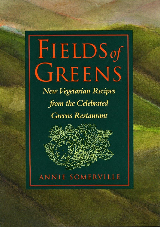 Fields of Greens: New Vegetarian Recipes From The Celebrated Greens Restaurant: A Cookbook