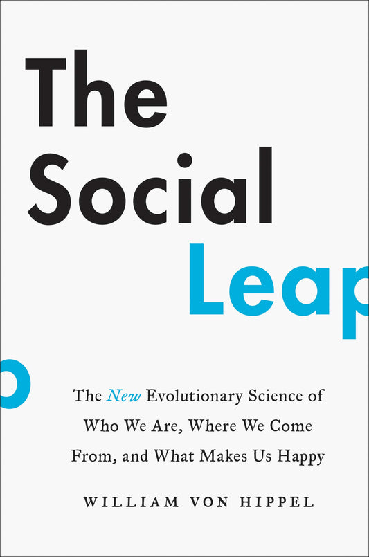 Social Leap: The New Evolutionary Science of Who We Are, Where We Come From, and What Makes Us Happy