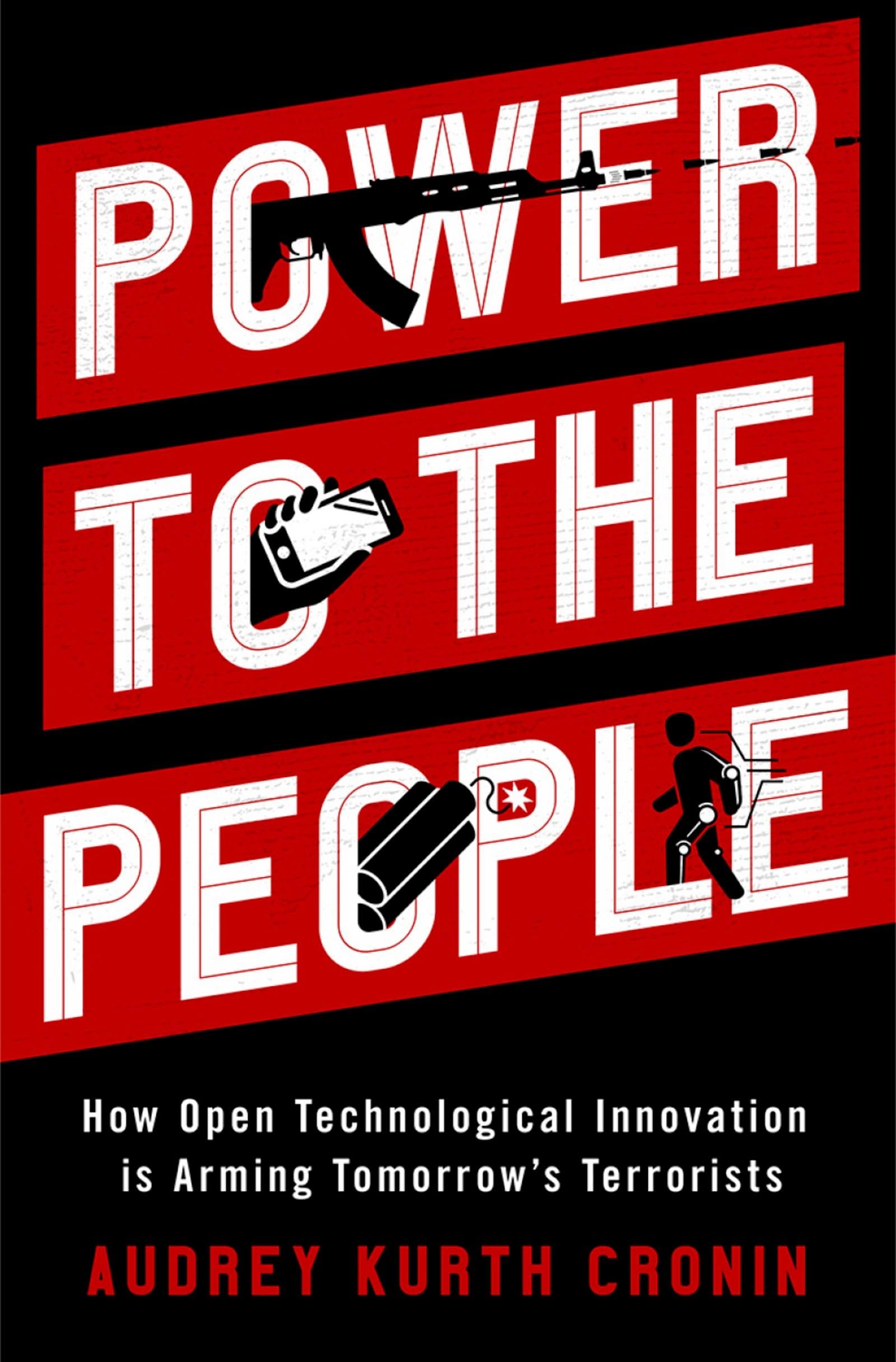 Power to the People: How Open Technological Innovation Is Arming Tomorrow's Terrorists book cover