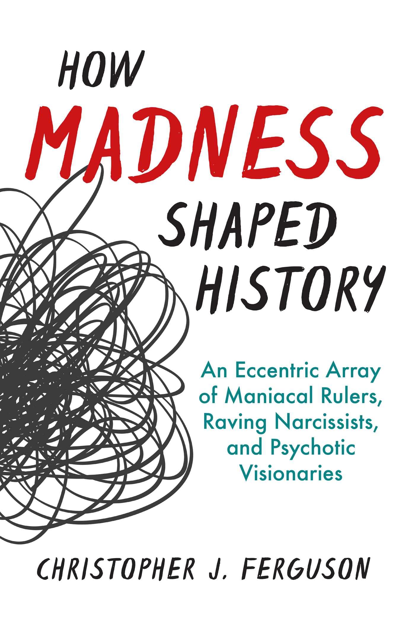 How Madness Shaped History: An Eccentric Array of Maniacal Rulers, Raving Narcissists, and Psychotic Visionaries book cover