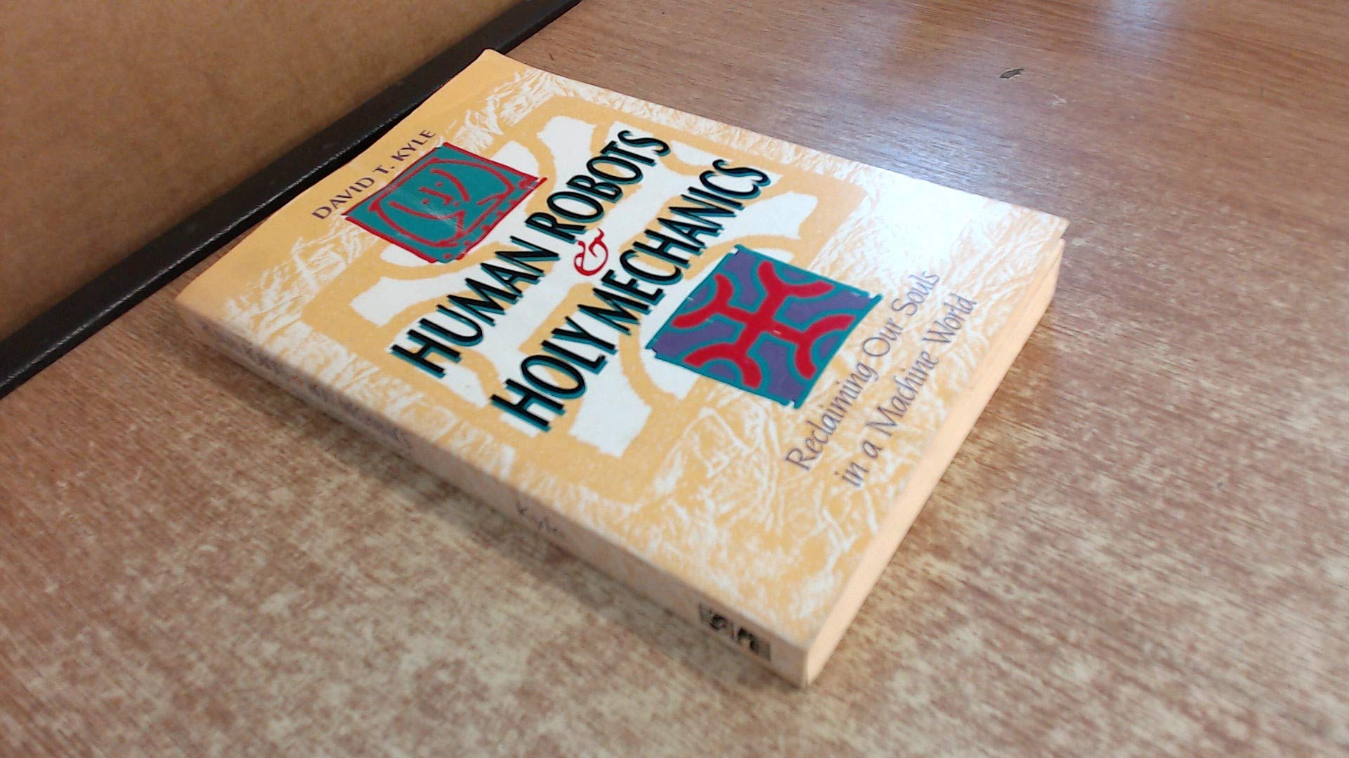 Human Robots and Holy Mechanics: Reclaiming Our Souls in a Machine World book cover