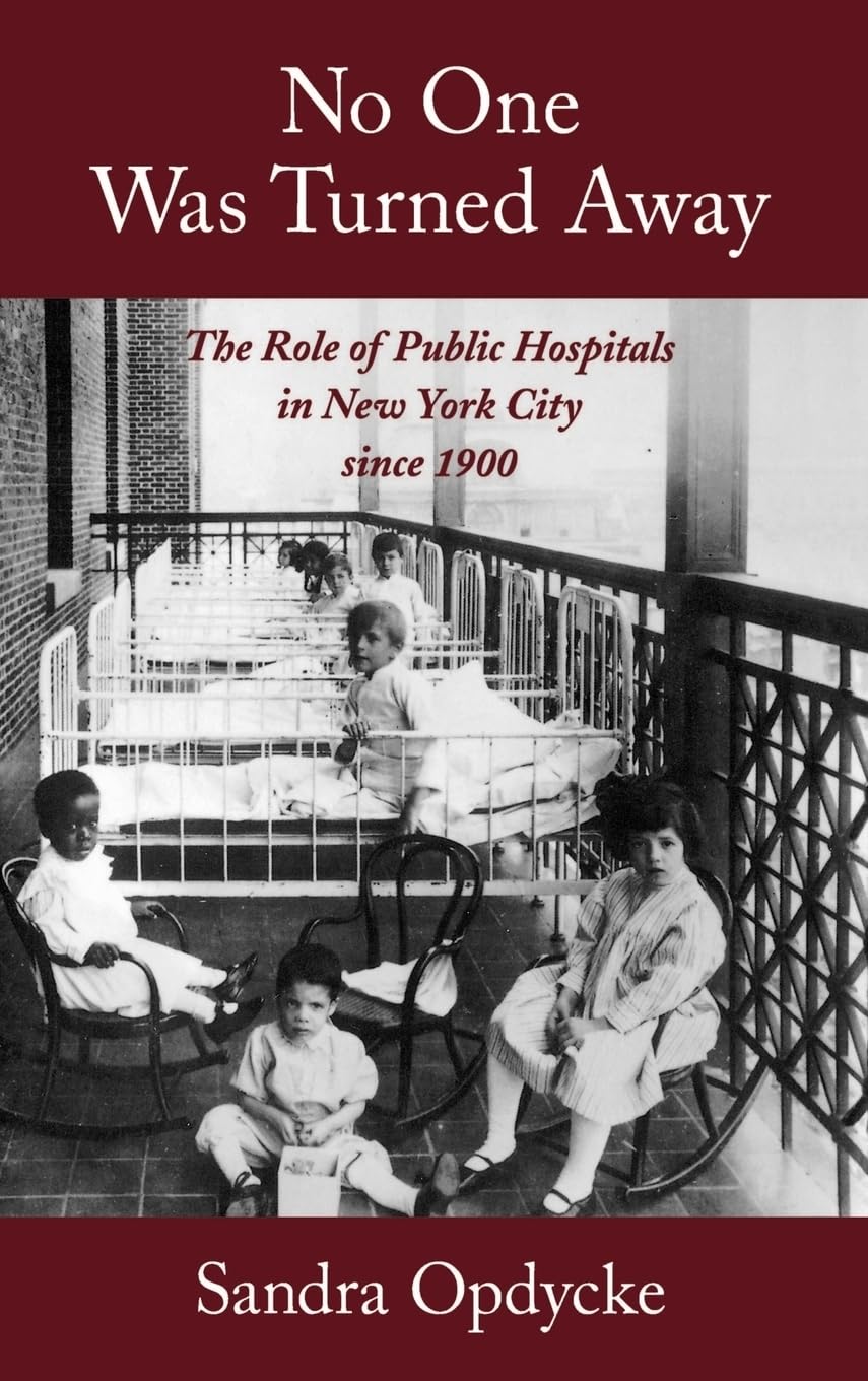 No One Was Turned Away: The Role of Public Hospitals in New York City Since 1900