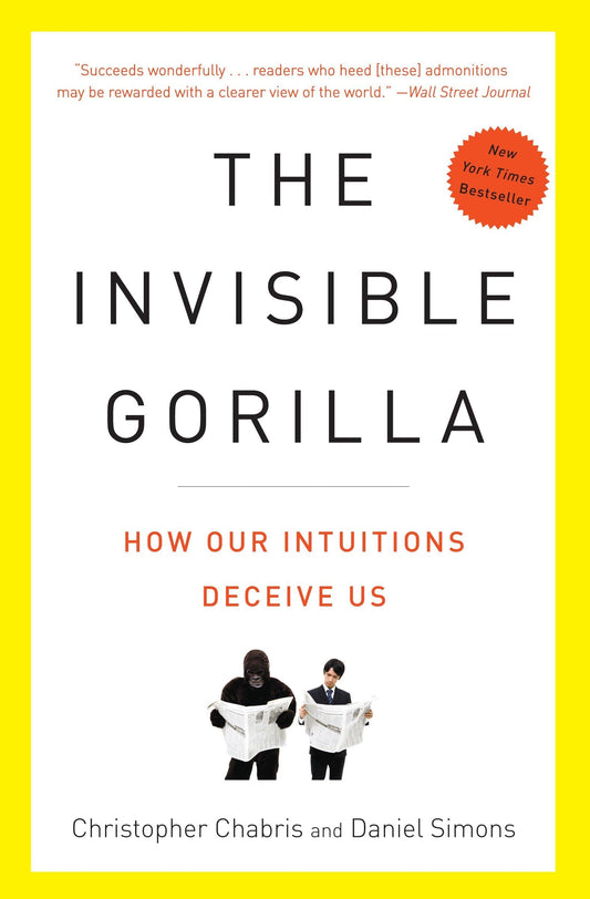 Invisible Gorilla: And Other Ways Our Intuitions Deceive Us book cover