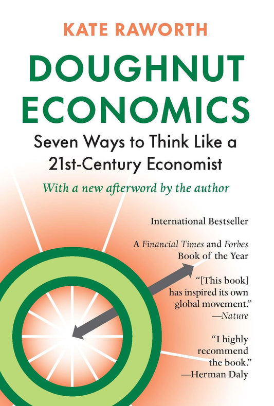 Doughnut Economics: Seven Ways to Think Like a 21st-Century Economist