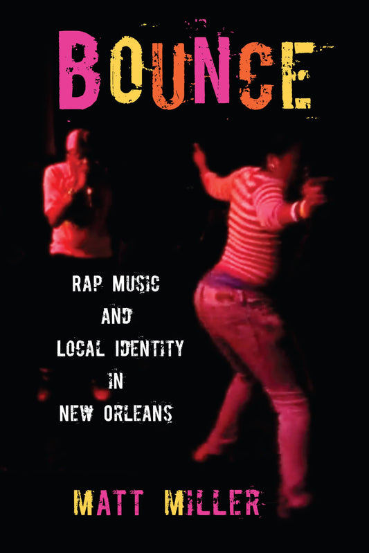 Bounce: Rap Music and Local Identity in New Orleans (American Popular Music)