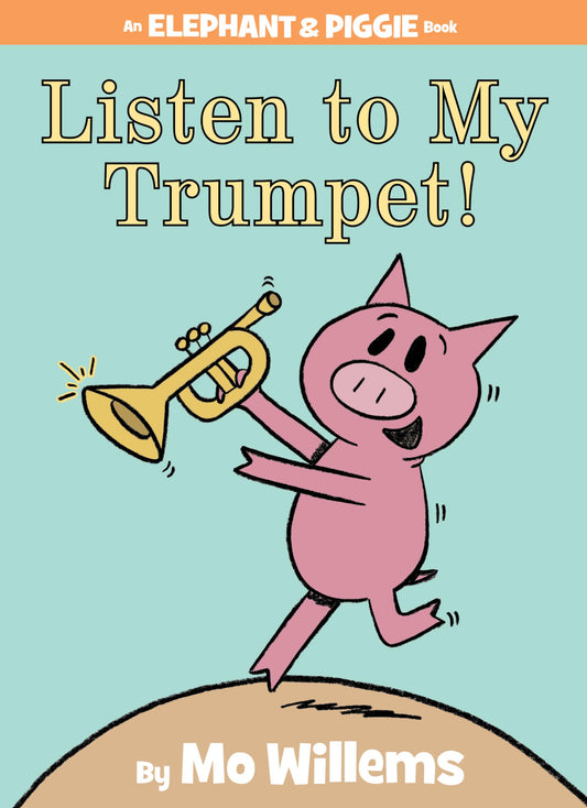 Listen to My Trumpet!-An Elephant and Piggie Book book cover