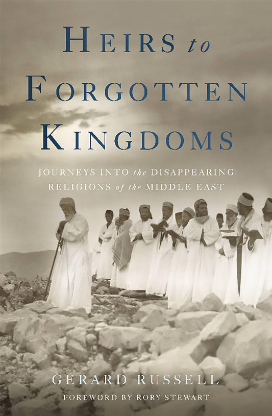 Heirs to Forgotten Kingdoms: Journeys Into the Disappearing Religions of the Middle East book cover