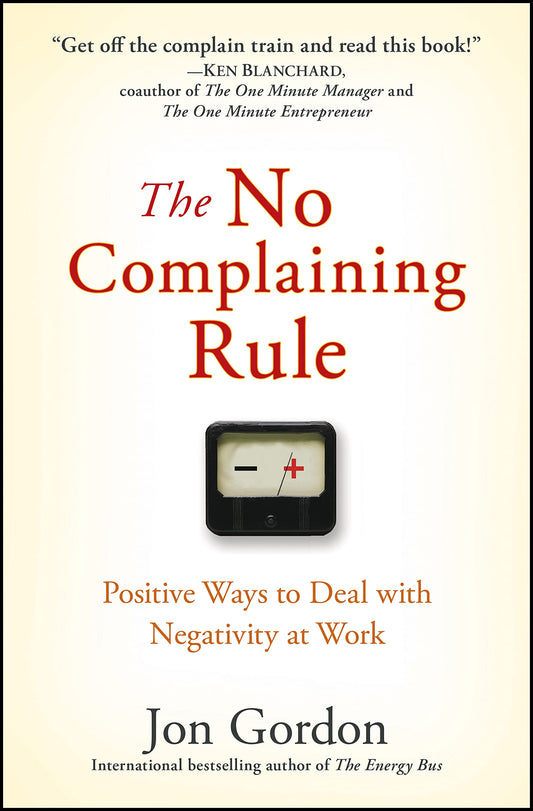 No Complaining Rule: Positive Ways to Deal with Negativity at Work book cover
