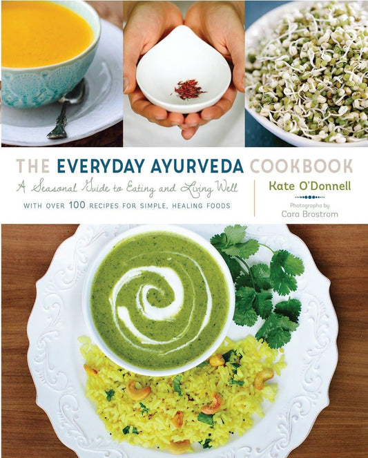 Everyday Ayurveda Cookbook: A Seasonal Guide to Eating and Living Well