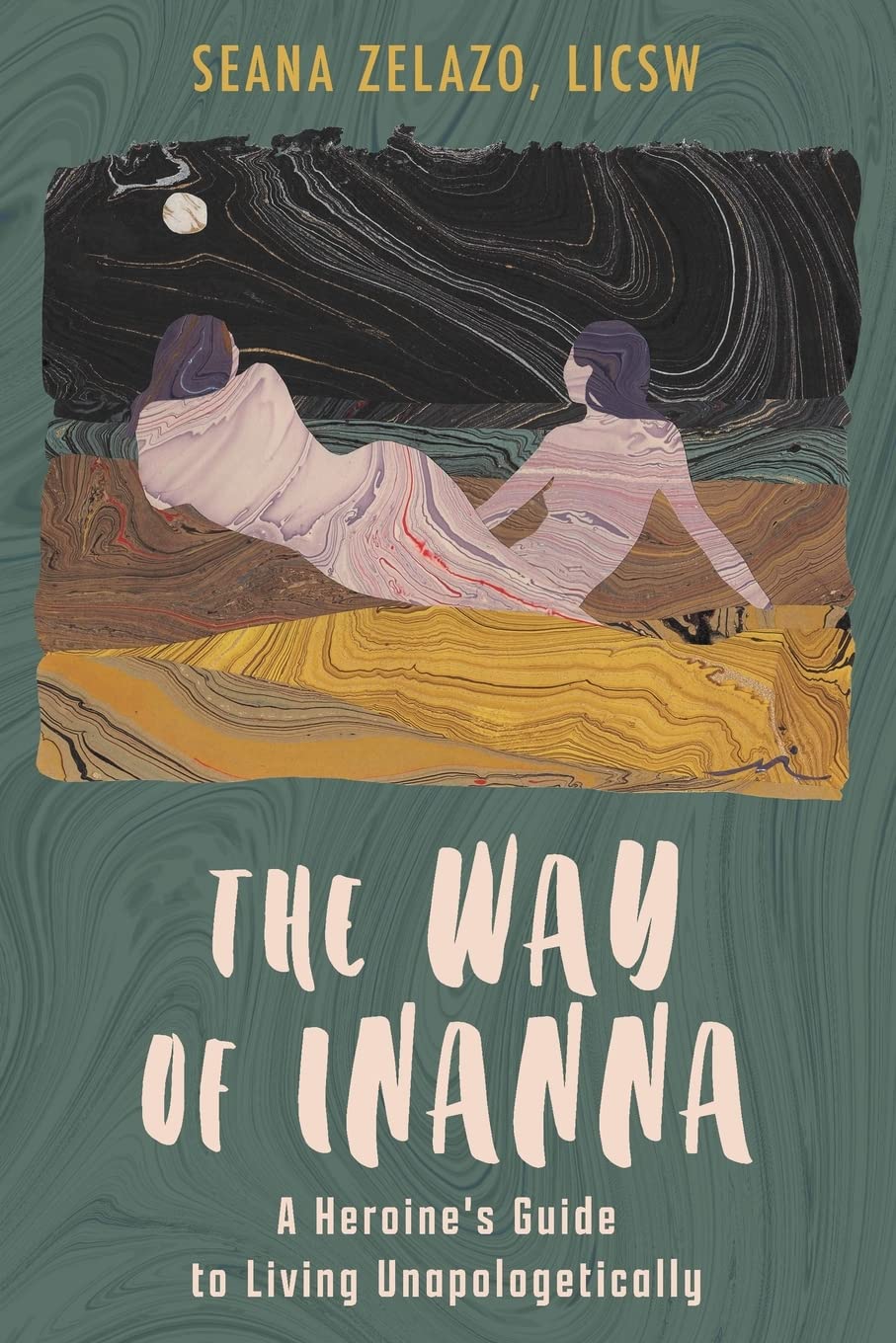 Way of Inanna: A Heroine's Guide to Living Unapologetically