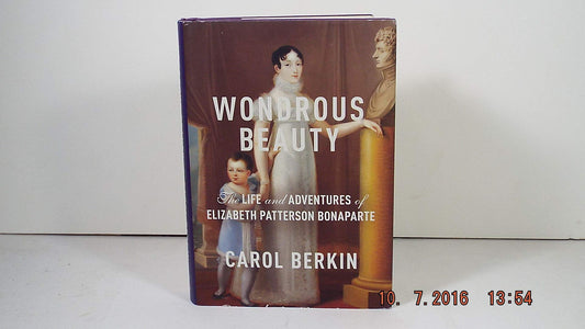 Wondrous Beauty: The Life and Adventures of Elizabeth Patterson Bonaparte