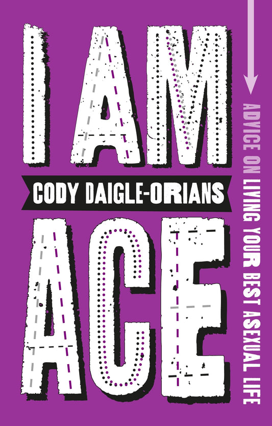 I Am Ace: Advice on Living Your Best Asexual Life book cover