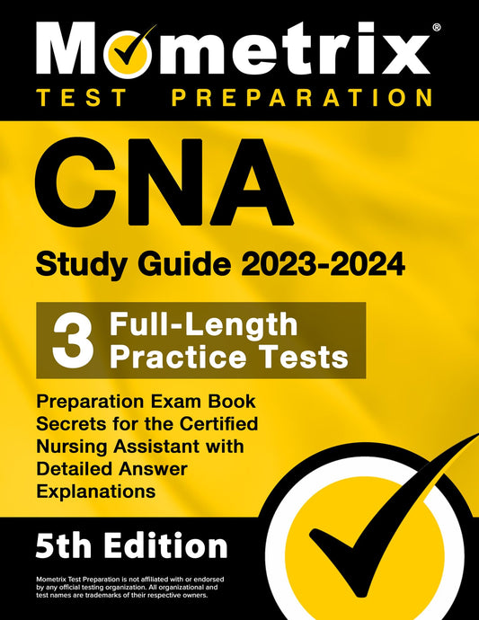 CNA Study Guide 2023-2024 - 3 Full-Length Practice Tests, Preparation Exam Book Secrets for the Certified Nursing Assistant with Detailed Answer Expla