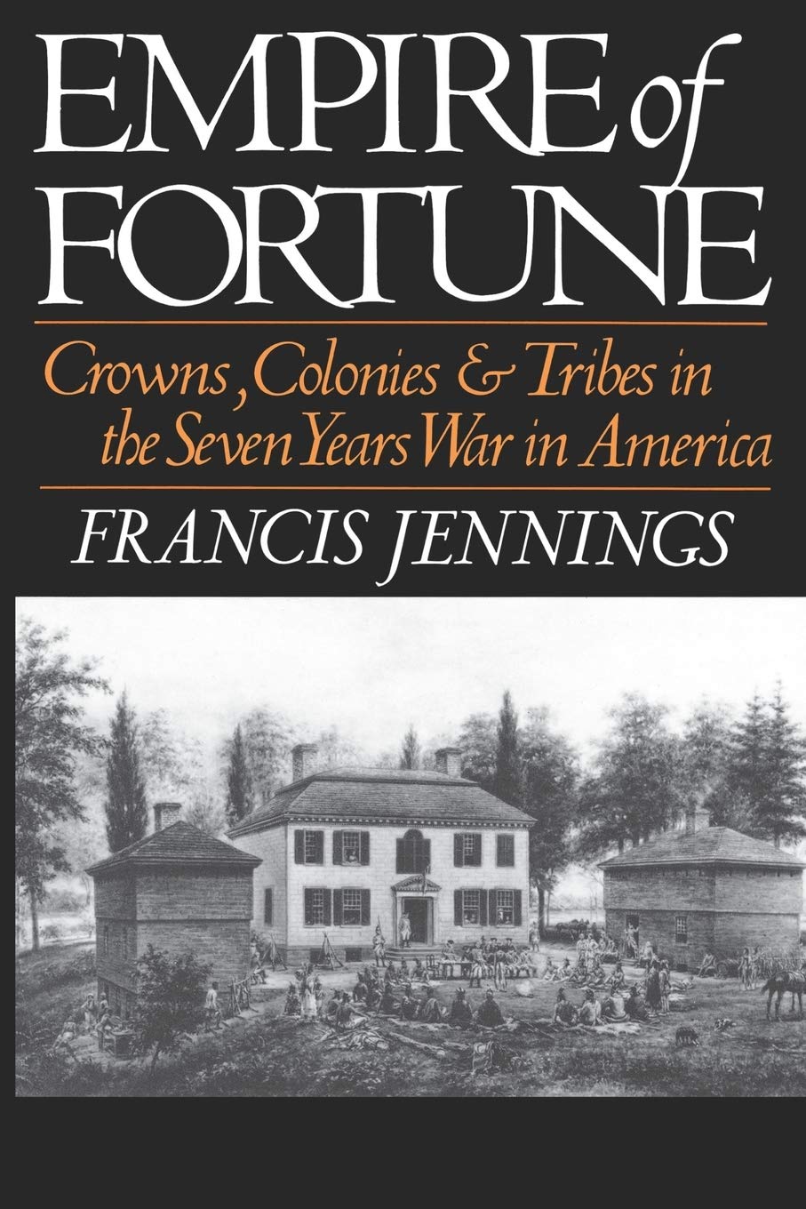 Empire of Fortune: Crowns, Colonies, and Tribes in the Seven Years War in America (Revised) book cover