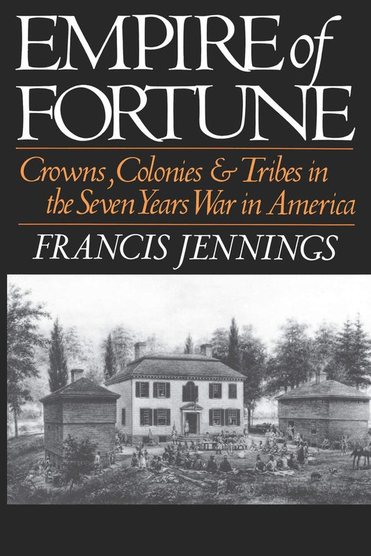 Empire of Fortune: Crowns, Colonies, and Tribes in the Seven Years War in America (Revised) book cover