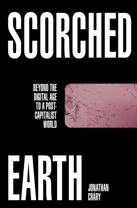 Scorched Earth: Beyond the Digital Age to a Post-Capitalist World book cover