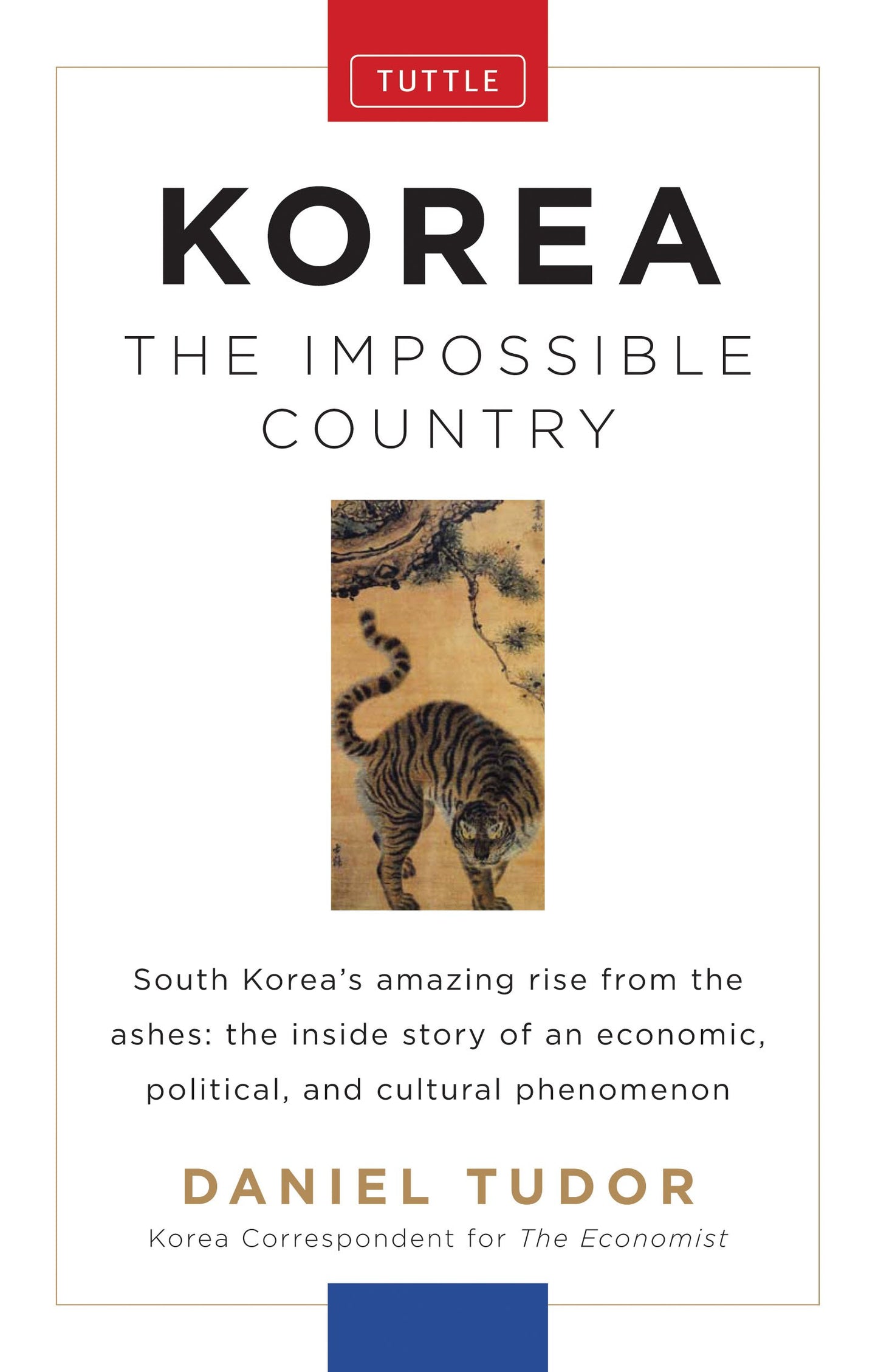 Korea: The Impossible Country: South Korea's Amazing Rise from the Ashes: The Inside Story of an Economic, Political and Cultural Phenomenon