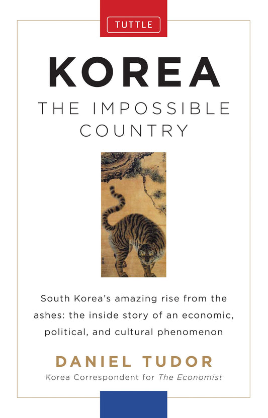 Korea: The Impossible Country: South Korea's Amazing Rise from the Ashes: The Inside Story of an Economic, Political and Cultural Phenomenon