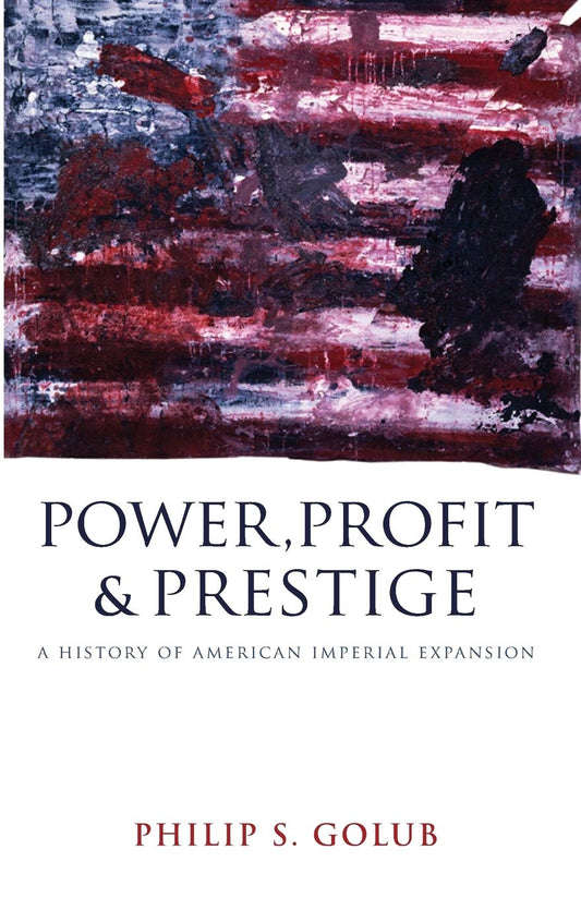 Power, Profit and Prestige: A History of American Imperial Expansion