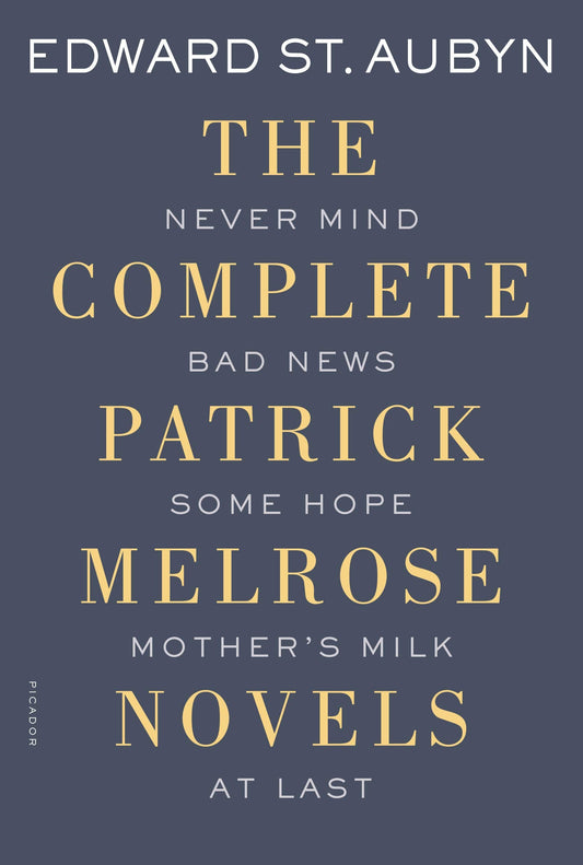 The Complete Patrick Melrose Novels book cover