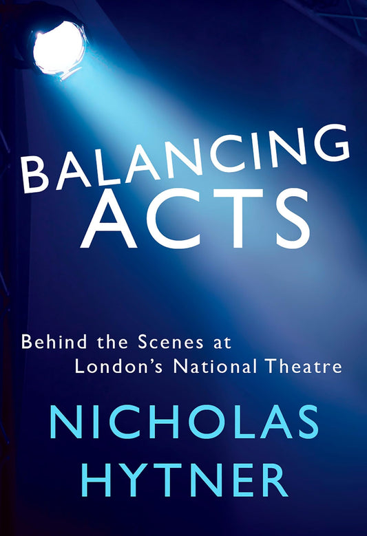 Balancing Acts: Behind the Scenes at London's National Theatre book cover