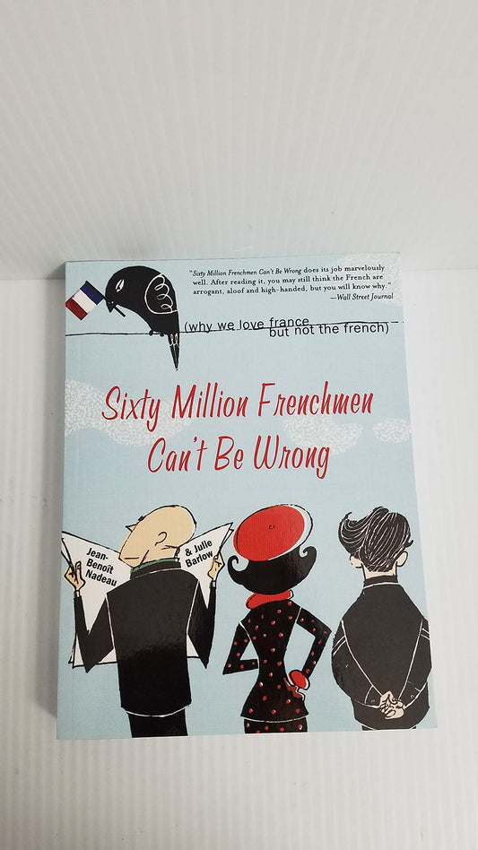 Sixty Million Frenchmen Can't Be Wrong: Why We Love France, But Not the French book cover
