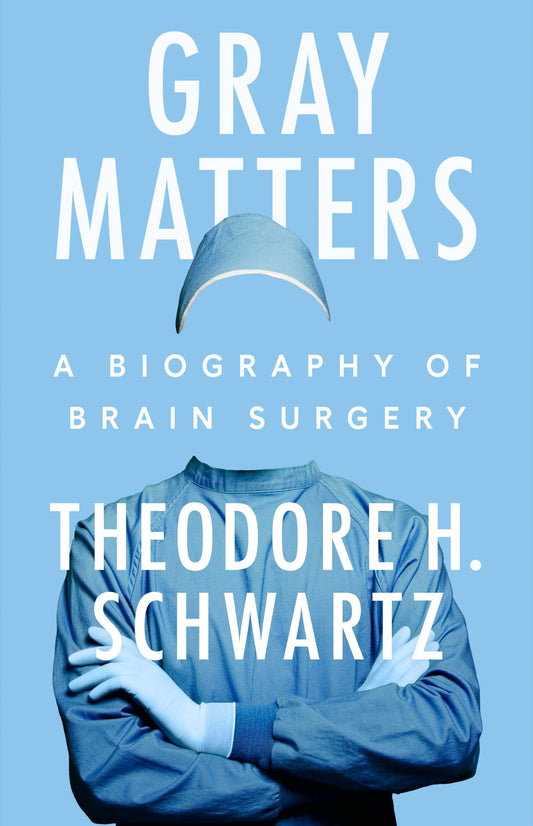 Gray Matters: A Biography of Brain Surgery book cover