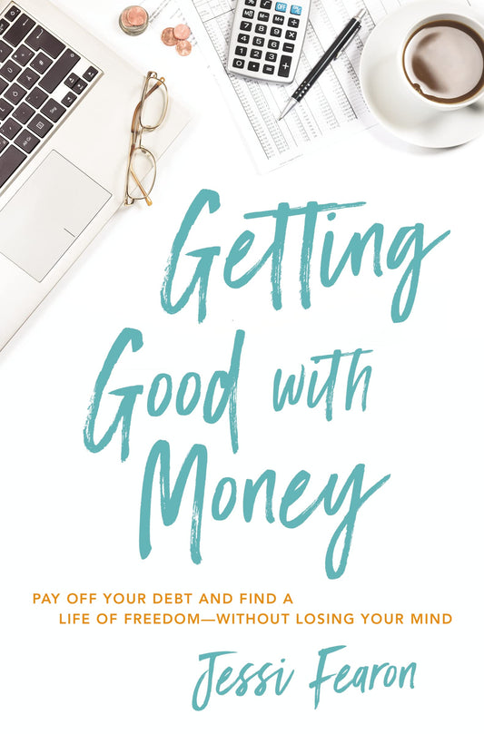 Getting Good with Money: Pay Off Your Debt and Find a Life of Freedom---Without Losing Your Mind book cover