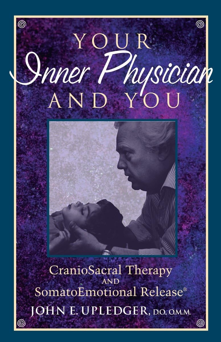 Your Inner Physician and You: Cranoiosacral Therapy and Somatoemotional Release book cover