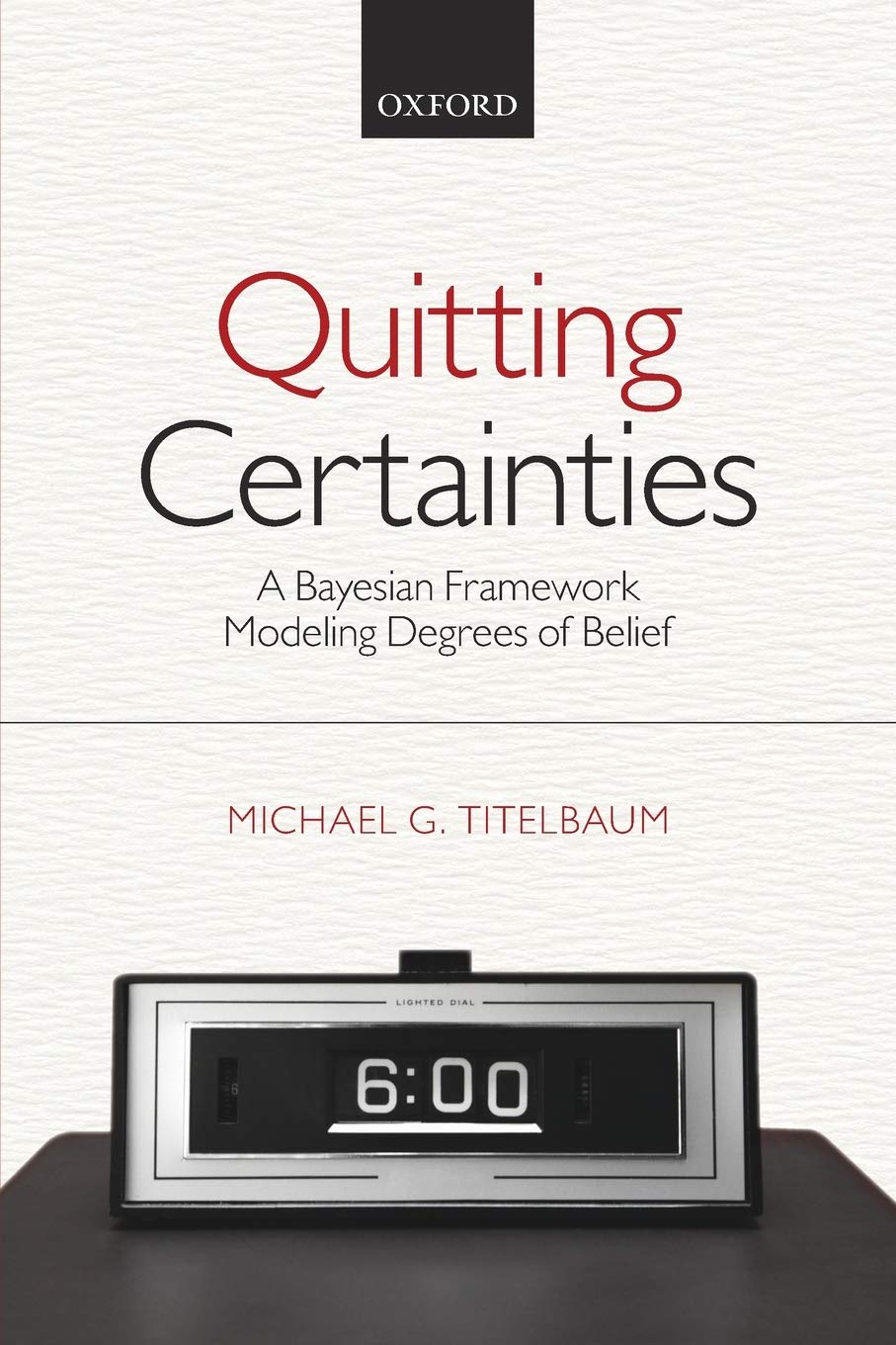 Quitting Certainties: A Bayesian Framework Modeling Degrees of Belief