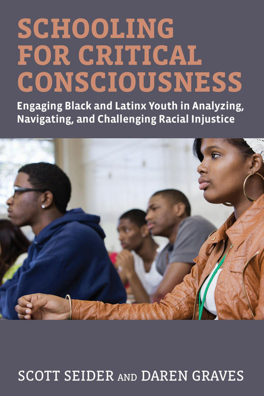 Schooling for Critical Consciousness: Engaging Black and Latinx Youth in Analyzing, Navigating, and Challenging Racial Injustice