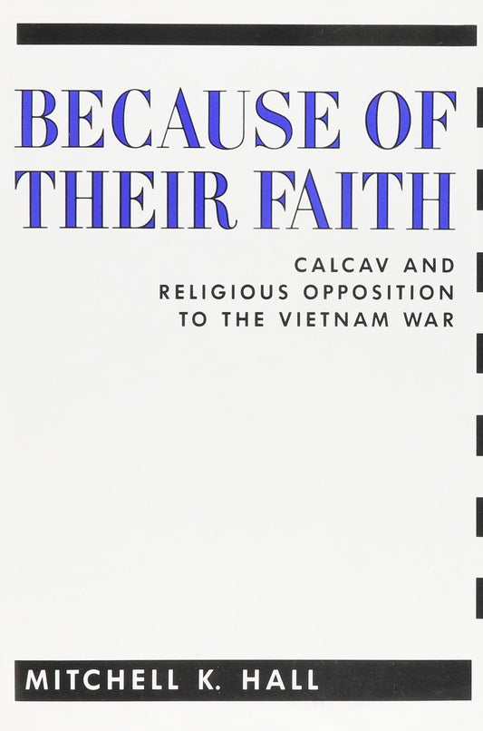 Because Of Their Faith: Calcav And Religious Opposition To The Vietnam War ( Contemporary American History Ser.) book cover