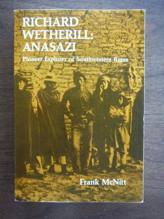 Richard Wetherill, Anasazi: Pioneer Explorer of Southwestern Ruins (Revised)