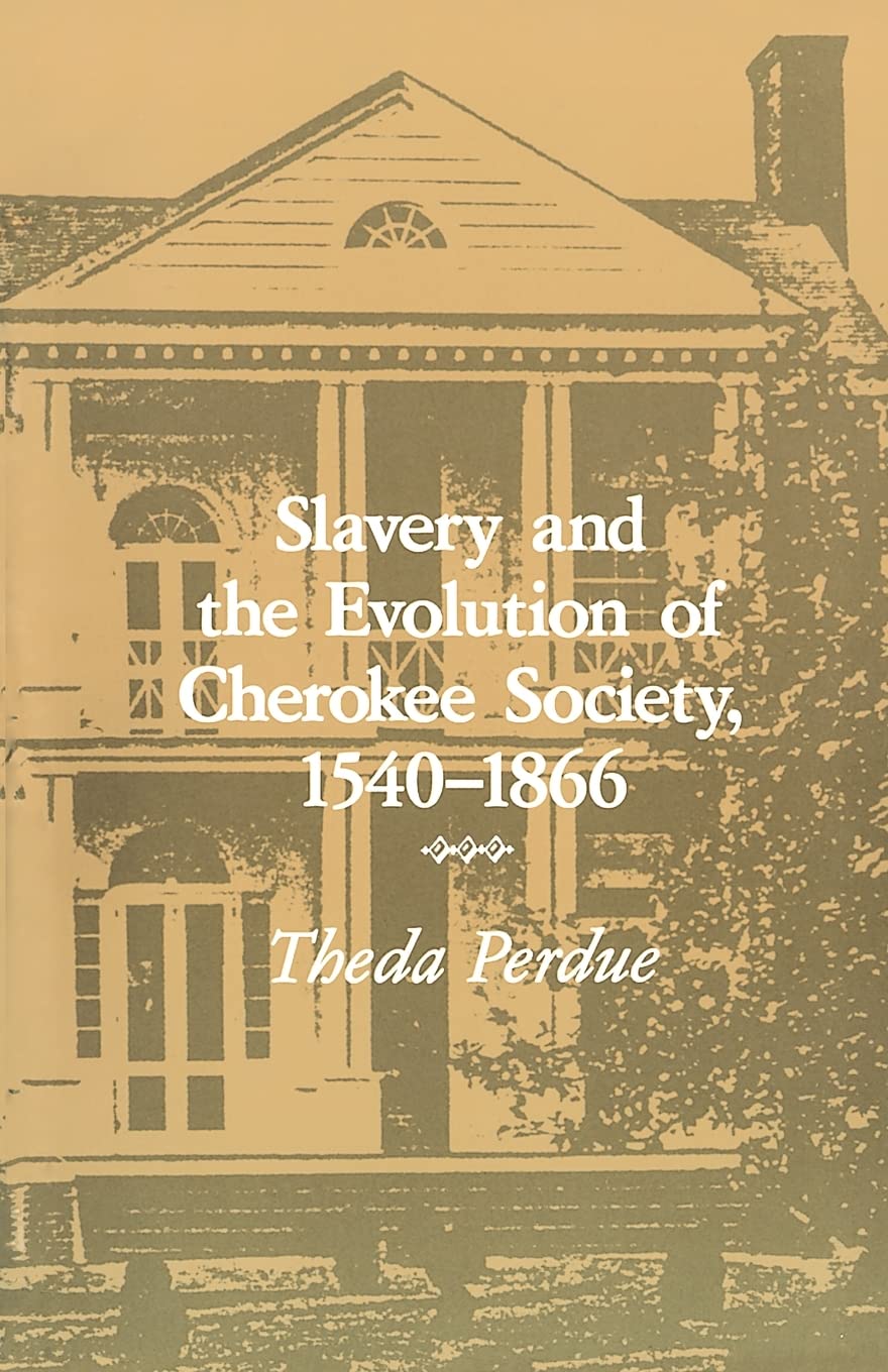 Slavery and the Evolution of Cherokee Society, 1540-1866: 1540-1866 (First Edition, First)