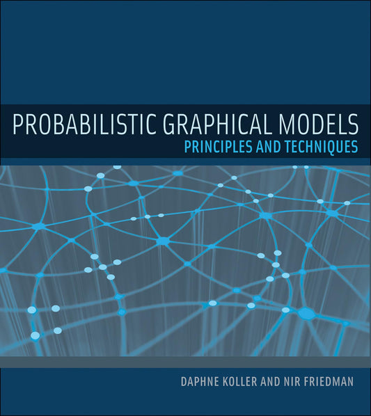 Probabilistic Graphical Models: Principles and Techniques