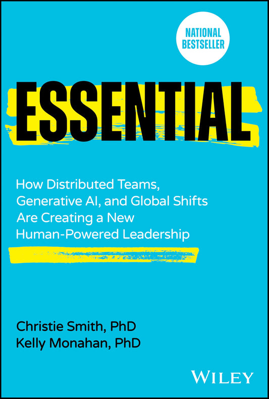 Essential: How Distributed Teams, Generative Ai, and Global Shifts Are Creating a New Human-Powered Leadership book cover