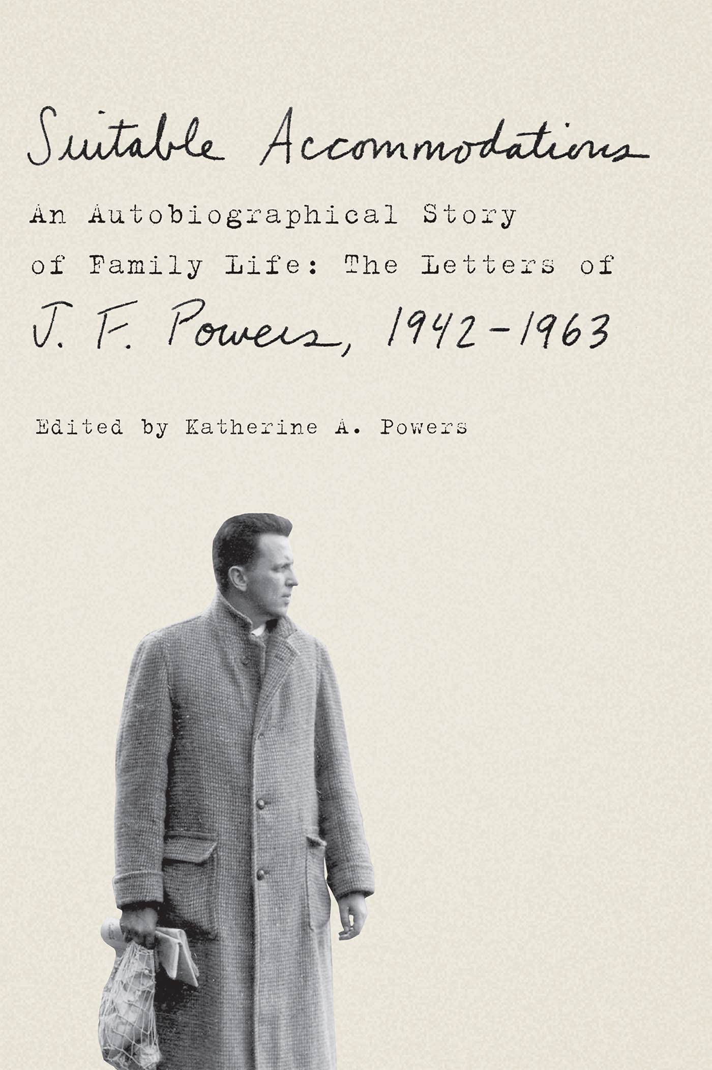 Suitable Accommodations: An Autobiographical Story of Family Life: The Letters of J. F. Powers, 1942-1963 book cover