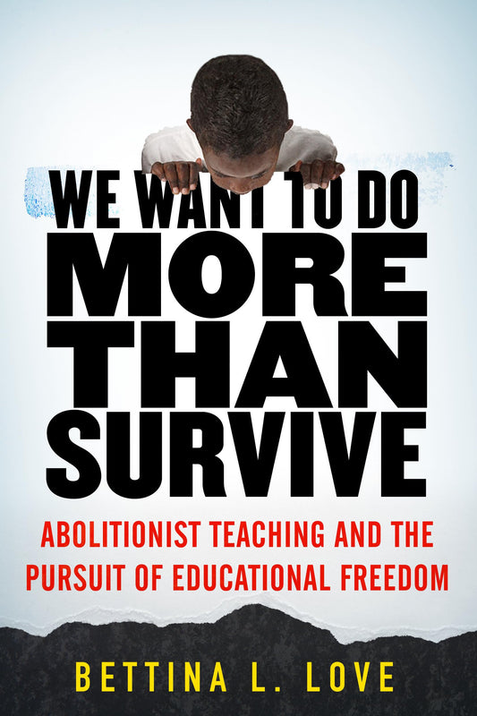 We Want to Do More Than Survive: Abolitionist Teaching and the Pursuit of Educational Freedom book cover