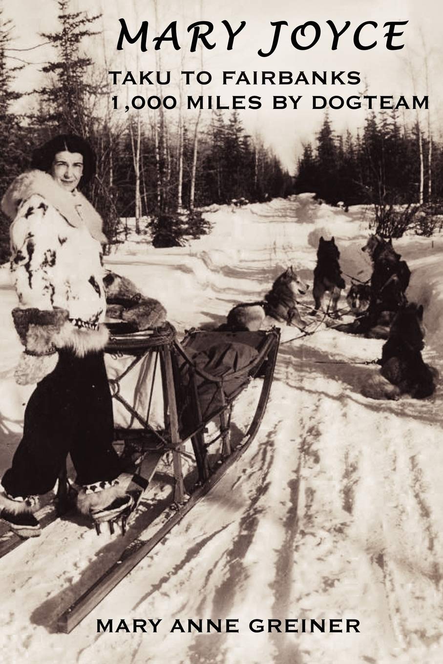 Mary Joyce: Taku to Fairbanks, 1,000 Miles by Dogteam book cover